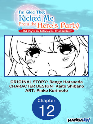 cover image of I'm Glad They Kicked Me From the Hero's Party... But Why're you following me, Great Saintess?, Chapter 12